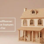 Wooden Dollhouse: 7 Must-Have Features to Look For
