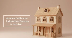 Read more about the article Wooden Dollhouse: 7 Must-Have Features to Look For