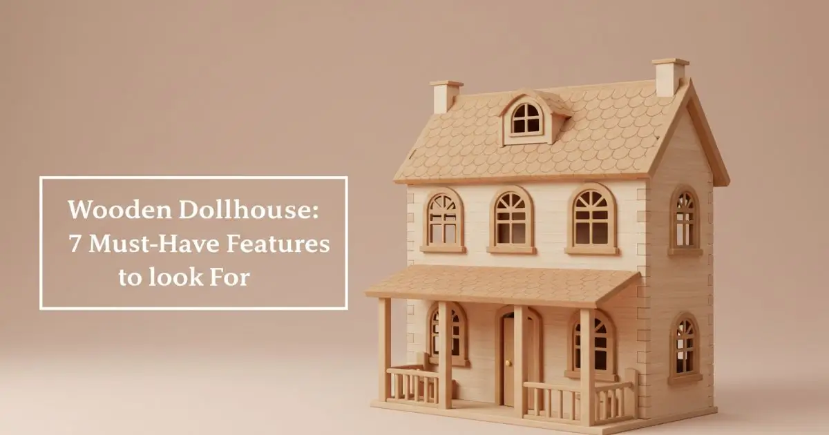 You are currently viewing Wooden Dollhouse: 7 Must-Have Features to Look For