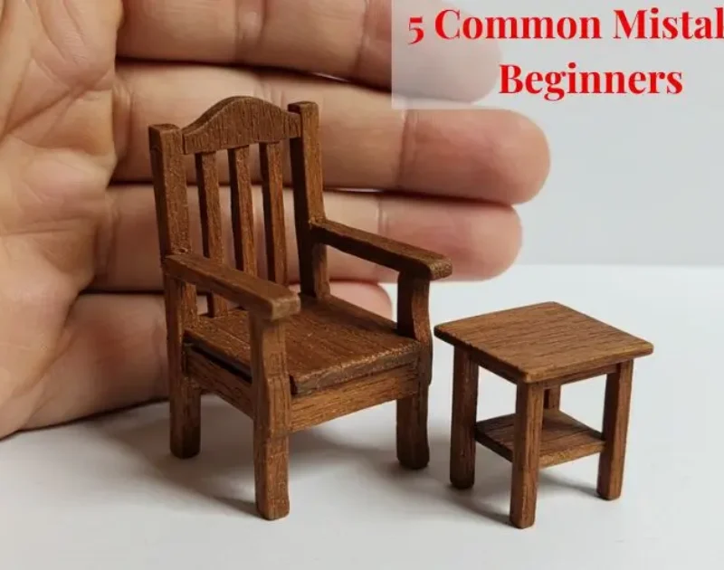 5 Common Mistakes Crafting Miniature Furniture