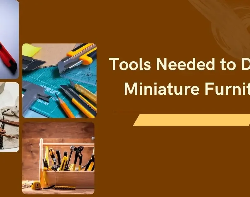 What are the Essential Tools Needed to Design Miniature Furniture?